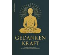 Gedankenkraft: Buddhistische Weisheiten für mentale Stärke und inneren Frieden
