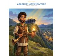 Gédéon et la Petite Armée: La Victoire des Trois Cents