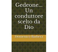 Gedeone... Un conduttore scelto da Dio