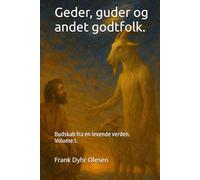 Geder, guder og andet godtfolk.: Budskab fra en levende verden. Volume.1.