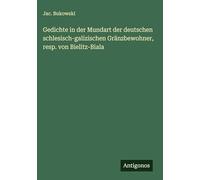 Gedichte in der Mundart der deutschen schlesisch-galizischen Gränzbewohner, resp. von Bielitz-Biala
