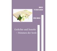 Gedichte und Sonette - Stimmen der Seele: Eine poetische Reise durch Emotionen, Natur und Menschlichkeit