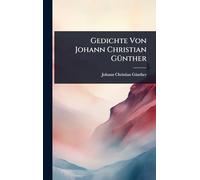 Gedichte Von Johann Christian GÃ1/4nther