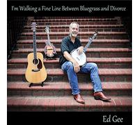 Gee Ed - I'm Walking a Fine Line Between Bluegrass & Divorc