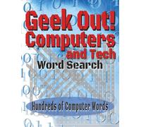 Geek Out! Computers and Tech Word Search Puzzle Book: Word Searches with Easy to Read Print about Computers, Coding, PC Hardware, and more. 8.5X11 inches, 110 pages | 50+ Puzzle. Makes a Great Gift.