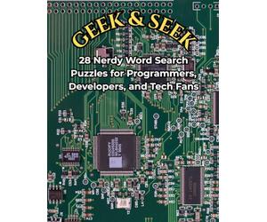 Geek & Seek: Tech & Coding Word Search: 28 Nerdy Word Search Puzzles for Programmers, Developers, and Tech Fans