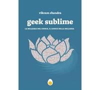 Geek Sublime. La mia vita tra letteratura e codice