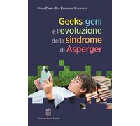 Geeks, geni e l'evoluzione della sindrome di Asperger - Falk Dean, Schofie...