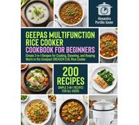 Geepas Multifunction Rice Cooker Cookbook for Beginners: Simple 3-in-1 Recipes for Cooking, Steaming, and Keeping Warm in the Compact GRC4324 0.6L Rice Cooker