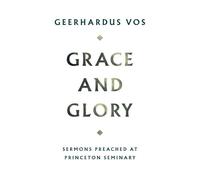 Geerhardus Vos Grace and Glory (Copertina rigida)