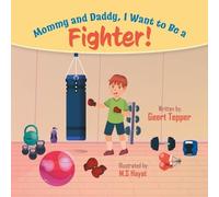 Geert Tepper Mommy and Daddy, I Want to Be a Fighter (Tascabile)