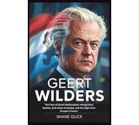 GEERT WILDERS: The Face of Dutch Nationalism: Immigration Battles, Anti-Islam Crusades, and the Fight Over Europe’s Future.
