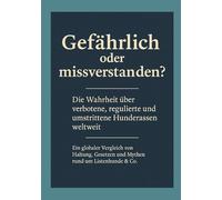 "Gefährlich oder missverstanden?: Die Wahrheit über verbotene, regulierte und umstrittene Hunderassen weltweit.