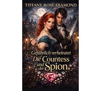Gefährlich verheiratet - Die Countess und der Spion: Eine Regency-Romanze über eine arrangierte Ehe, geheime Spionage für die Krone und eine Countess, die über sich hinauswächst