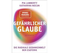 Gefährlicher Glaube: Die Gedankenwelt der radikalen Esoterik