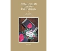 Gefangen im Dating-Dschungel: Der Tanz um Verbindlichkeiten Erfahrungen, Kurioses&Tipps