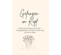 Gefangen im Kopf: Meine ehrliche Reise durch Zwangsgedanken & Heilung