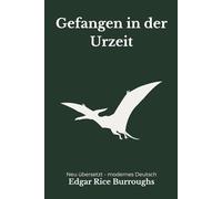 Gefangen in der Urzeit: Eine moderne deutsche Übersetzung des Klassikers von Edgar Rice Burroughs