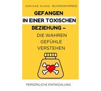 Gefangen in einer toxischen Beziehung - Die wahren Gefühle verstehen