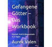 Gefangene Götter - Das Workbook: Klarheit, Kraft & Bewusstsein in 21 Tagen