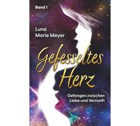 Gefesseltes Herz: Gefangen zwischen Liebe und Vernunft
