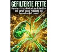 Gefilterte Fette: Die unterschätzte Mechanik der Gallenblase und warum unsere Verdauung den Hormonhaushalt steuert