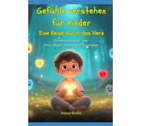 Gefühle verstehen für Kinder - Eine Reise durch das Herz: Mitmachbuch über Wut, Angst, Freude und Traurigkeit - Für Kinder ab 5 Jahren, die lernen wollen, mit ihren Gefühlen umzugehen