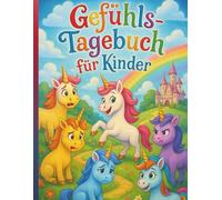 Gefühls-Tagebuch für Kinder| Emotionen entdecken, benennen & stärken | Einfühlsames Mitmachbuch für Jungen & Mädchen ab 4 Jahren: Spielerisch Gefühle ... gestaltetes Emotionstagebuch für Kinder