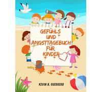 Gefühls und Angsttagebuch für Kinder: Ein liebevoll gestaltetes Achtsamkeitstagebuch, um Ängste zu verstehen, Emotionen auszudrücken und mehr Mut im Alltag zu entwickeln.