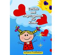 Gefühls und Angsttagebuch für Kinder: Ein liebevoll gestaltetes Achtsamkeitstagebuch, um Ängste zu verstehen, Emotionen auszudrücken und mehr Mut im Alltag zu entwickeln.