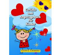 Gefühls und Angsttagebuch für Kinder: Ein liebevoll gestaltetes Achtsamkeitstagebuch, um Ängste zu verstehen, Emotionen auszudrücken und mehr Mut im Alltag zu entwickeln.