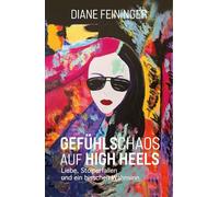 Gefühlschaos auf High heels: Liebe, Stolperfallen und ein bisschen Wahnsinn