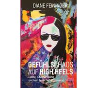 Gefühlschaos auf High heels: Liebe, Stolperfallen und ein bisschen Wahnsinn
