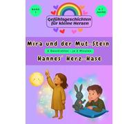 Gefühlsgeschichten für kleine Herzen: Mira und der Mut-Stein & Hannes Herz-Hase