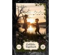 Gefühlstagebuch für Kinder von 6 - 16 Jahren: Ein emotionales Tagebuch zum Ausfüllen, Reflektieren & Wohlfühlen für Mädchen und Jungen