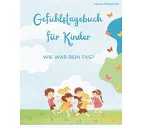 Gefühlstagebuch für kleine Kinder, Tagebuch, Gefühle: Mein erstes Gefühletagebuch mit bunten Innenseiten, für die kleinsten Kinder ab 4 Jahren
