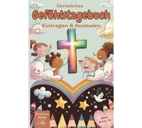 Gefühlstagebuch und Malbuch für christliche Kinder ab 8 bis 12 Jahre. Tagebuch für Gebete und Glaube zum Ausfüllen und Ausmalen.