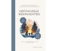 Gefühlvolle Weihnachten I Das Adventskalenderbuch für Kinder, Eltern und Familien: Unser besonderes AdventsKalender-Buch für eine stärkende Zeit mit deinem Kind