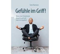Gefuhle Im Griff!: Wozu Man Emotionen Braucht Und Wie Man Sie Reguliert