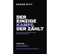 GEGEN·GIFT: Marc Aurel - Der einzige Kampf, der zählt: 52 Provokationen über Pflicht, Tod und die Beherrschung deiner selbst