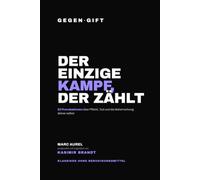 GEGEN·GIFT: Marc Aurel - Der einzige Kampf, der zählt: 52 Provokationen über Pflicht, Tod und die Beherrschung deiner selbst