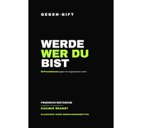 GEGEN·GIFT: Nietzsche - Werde, wer du bist: Klassiker ohne Beruhigungsmittel.
