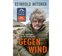 Gegenwind: Vom Wachsen an Widerständen | Reinhold Messners persönlichstes Buch: zum 80. Geburtstag sein neues großes autobiografisches Buch