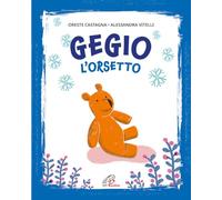 Gegio l'orsetto. Ediz. illustrata