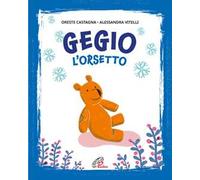 Gegio l'orsetto. Ediz. illustrata