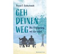 Geh deinen Weg: Die Begegnung mit dir selbst