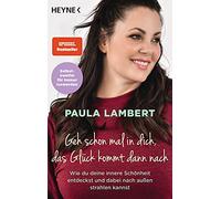 Geh schon mal in dich, das Glück kommt dann nach: Wie du deine innere Schönheit entdeckst und dabei nach außen strahlen kannst - Selbstzweifel für immer loswerden