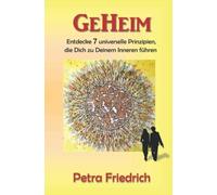 GeHeim: Entdecke 7 universelle Prinzipien die Dich zu Deinem Inneren führen