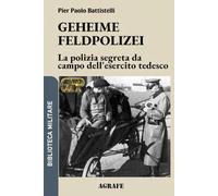 Geheime Feldpolizei: La polizia segreta da campo dell'esercito tedesco