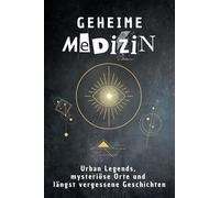 Geheime Medizin: Urban Legends, mysteriöse Orte und längst vergessene Geschichten. Geschenk für Fans von Grusel und Mystery, Halloween, True Crime